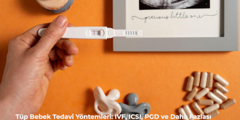 Tüp bebek tedavi yöntemleri: IVF, ICSI, PGD, blastokist ✅ Kimlere, başarı oranları, farklar ve 2025 yenilikleri burada!